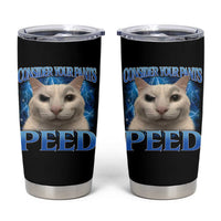 Meme Cat Tumbler Cup Funny Weird Humor Consider Your Pants Peed - Wonder Print Shop