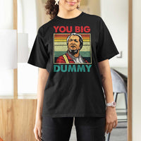 You Big Dummy Sanford T Shirt For Women Funny 90s Meme - Wonder Print Shop