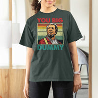 You Big Dummy Sanford T Shirt For Women Funny 90s Meme - Wonder Print Shop