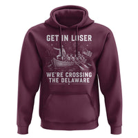 Get In Loser Were Crossing the Delaware Hoodie Funny 4th of July USA Meme Founding Father Patriotic
