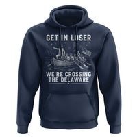 Get In Loser Were Crossing the Delaware Hoodie Funny 4th of July USA Meme Founding Father Patriotic