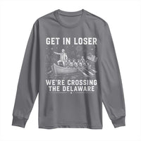 Get In Loser Were Crossing the Delaware Long Sleeve Shirt Funny 4th of July USA Meme Founding Father Patriotic
