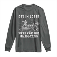 Get In Loser Were Crossing the Delaware Long Sleeve Shirt Funny 4th of July USA Meme Founding Father Patriotic