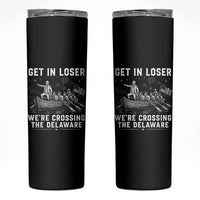 Get In Loser Were Crossing the Delaware Skinny Tumbler Funny 4th of July USA Meme Founding Father Patriotic