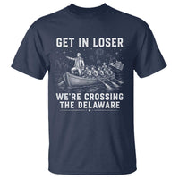 Get In Loser Were Crossing the Delaware T Shirt Funny 4th of July USA Meme Founding Father Patriotic