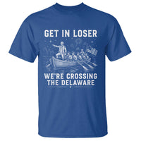 Get In Loser Were Crossing the Delaware T Shirt Funny 4th of July USA Meme Founding Father Patriotic