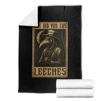 But Did You Try Leeches Plague Doctor Throw Blanket Middle Age Medicines Medieval History - Wonder Print Shop