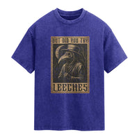 But Did You Try Leeches Plague Doctor Washed Cotton T-Shirt Middle Age Medicines Medieval History