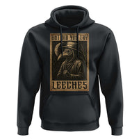 But Did You Try Leeches Plague Doctor Hoodie Middle Age Medicines Medieval History - Wonder Print Shop