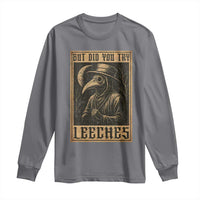 But Did You Try Leeches Plague Doctor Long Sleeve Shirt Middle Age Medicines Medieval History - Wonder Print Shop
