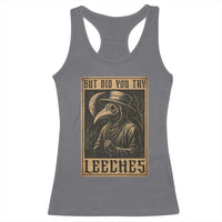 But Did You Try Leeches Plague Doctor Racerback Tank Top Middle Age Medicines Medieval History - Wonder Print Shop
