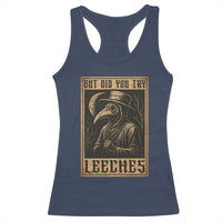 But Did You Try Leeches Plague Doctor Racerback Tank Top Middle Age Medicines Medieval History - Wonder Print Shop