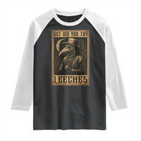 But Did You Try Leeches Plague Doctor Raglan Shirt Middle Age Medicines Medieval History - Wonder Print Shop