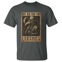 But Did You Try Leeches Plague Doctor T Shirt Middle Age Medicines Medieval History - Wonder Print Shop