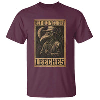 But Did You Try Leeches Plague Doctor T Shirt Middle Age Medicines Medieval History - Wonder Print Shop