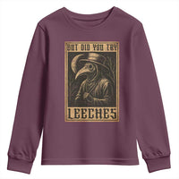 But Did You Try Leeches Plague Doctor Youth Sweatshirt Middle Age Medicines Medieval History - Wonder Print Shop