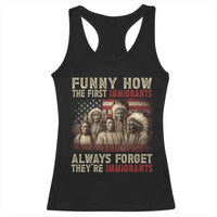 Native American Racerback Tank Top Funny The First Immigrants Always Forget - Wonder Print Shop