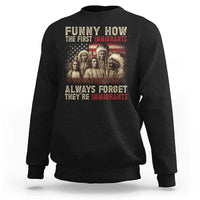Native American Sweatshirt Funny The First Immigrants Always Forget - Wonder Print Shop