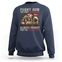 Native American Sweatshirt Funny The First Immigrants Always Forget - Wonder Print Shop