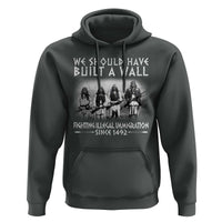 Vintage Native American Hoodie We Should Have Built A Wall - Wonder Print Shop