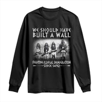 Vintage Native American Long Sleeve Shirt We Should Have Built A Wall - Wonder Print Shop