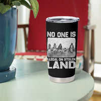 No One Is Illegal On Stolen Land Tumbler Cup Native Tribe Indigenous People - Wonder Print Shop