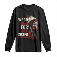 MMIW Long Sleeve Shirt I Wear Red For My Sister Native American Stop MMIW - Wonder Print Shop