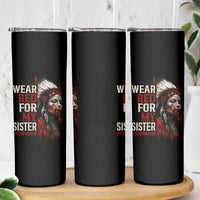MMIW Skinny Tumbler I Wear Red For My Sister Native American Stop MMIW - Wonder Print Shop