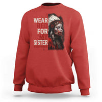 MMIW Sweatshirt I Wear Red For My Sister Native American Stop MMIW - Wonder Print Shop