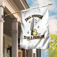 Tall Enough To Be A Problem Funny Duck Garden Flag With Giant Knife Meme Humor