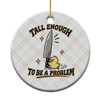 Tall Enough To Be A Problem Funny Duck Ceramic Ornament With Giant Knife Meme Humor