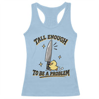 Tall Enough To Be A Problem Funny Duck Racerback Tank Top With Giant Knife Meme Humor