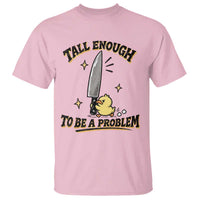 Tall Enough To Be A Problem Funny Duck T Shirt With Giant Knife Meme Humor