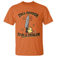 Tall Enough To Be A Problem Funny Duck T Shirt With Giant Knife Meme Humor