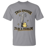 Tall Enough To Be A Problem Funny Duck T Shirt With Giant Knife Meme Humor