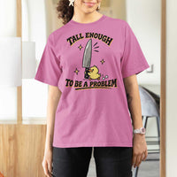 Tall Enough To Be A Problem Funny Duck T Shirt For Women With Giant Knife Meme Humor