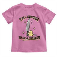 Tall Enough To Be A Problem Funny Duck Toddler T Shirt With Giant Knife Meme Humor