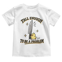 Tall Enough To Be A Problem Funny Duck Toddler T Shirt With Giant Knife Meme Humor