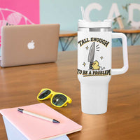 Tall Enough To Be A Problem Funny Duck Tumbler With Handle With Giant Knife Meme Humor