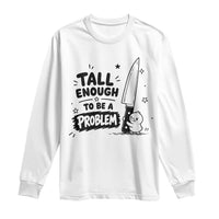 Tall Enough To Be A Problem Funny Duck Humor Long Sleeve Shirt