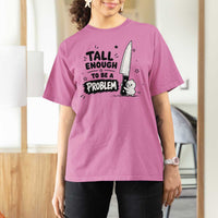 Tall Enough To Be A Problem Funny Duck Humor T Shirt For Women