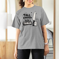Tall Enough To Be A Problem Funny Duck Humor T Shirt For Women