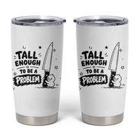 Tall Enough To Be A Problem Funny Duck Humor Tumbler Cup