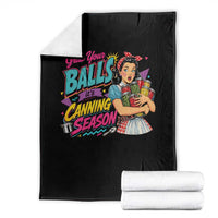 Grab Your Balls Its Canning Season Funny Food Preservation Throw Blanket Retro Pop Art Graphic
