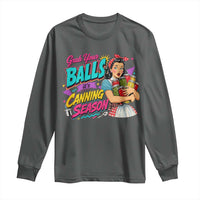 Grab Your Balls Its Canning Season Funny Food Preservation Long Sleeve Shirt Retro Pop Art Graphic