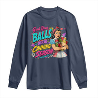 Grab Your Balls Its Canning Season Funny Food Preservation Long Sleeve Shirt Retro Pop Art Graphic