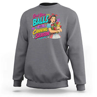 Grab Your Balls Its Canning Season Funny Food Preservation Sweatshirt Retro Pop Art Graphic