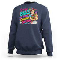 Grab Your Balls Its Canning Season Funny Food Preservation Sweatshirt Retro Pop Art Graphic