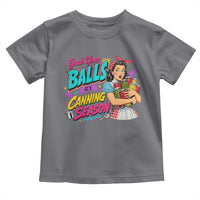 Grab Your Balls Its Canning Season Funny Food Preservation Toddler T Shirt Retro Pop Art Graphic