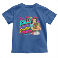 Grab Your Balls Its Canning Season Funny Food Preservation Toddler T Shirt Retro Pop Art Graphic